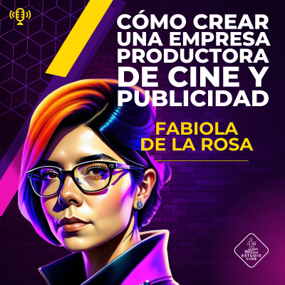 episode 52. FABIOLA DE LA ROSA / CÓMO CREAR UNA CASA PRODUCTORA DE CINE Y PUBLICIDAD artwork