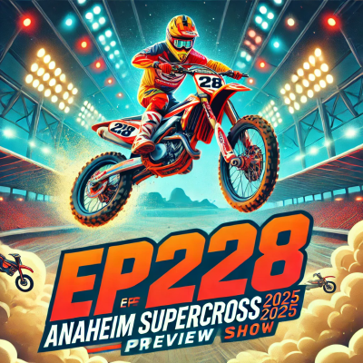 episode Ep 228: 2025 Anaheim 1 Supercross Season Opener artwork