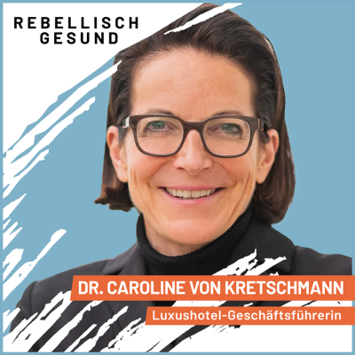 episode #141 Nicht der Kunde ist König, sondern das Team. So führt Dr. Caroline von Kretschmann ihr Luxushotel artwork