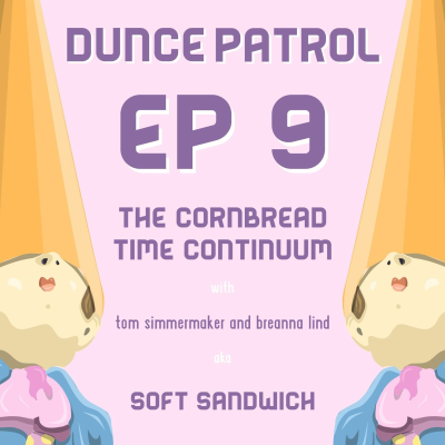 episode 009 - The Cornbread Time Continuum ( ft. Soft Sandwich) artwork