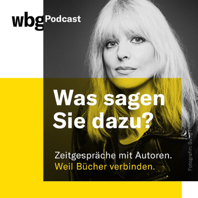 episode wbg Podcast #55 - Was sagen Sie dazu? Der Sachbuch Podcast der wbg. Podcast-Spezial: Der wbg Dialog Nr. 6 mit Ute Frevert & Julia Jäkel artwork
