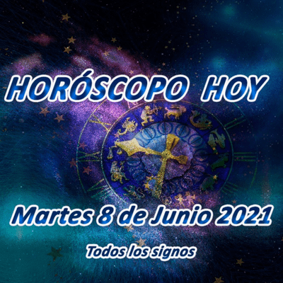Horóscopo Hoy 8 de Junio 2021 Todos los signos