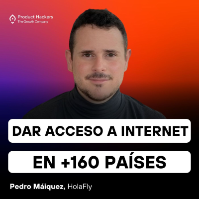 episode El Go-To-Market para dar acceso a internet en +160 países con Pedro Máiquez de HolaFly artwork