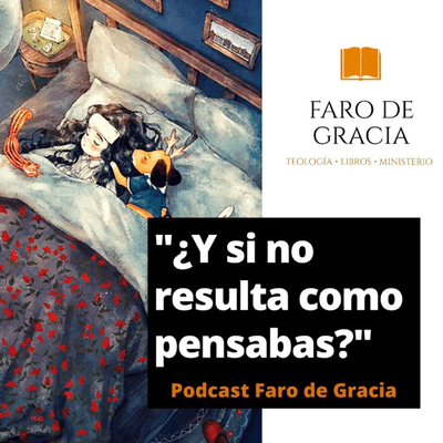 Cover image of show ¿Y si no resulta como pensabas? — Podcast Faro de Gracia