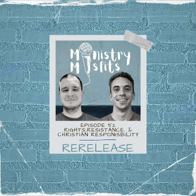 episode RERELEASE: Ministry Misfits Episode 52: Rights, Resistance, and Christian Responsibility artwork