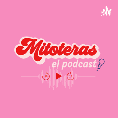 Mitoteras el podcast