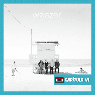 episode 41. Weezer (White Album) - Weezer artwork