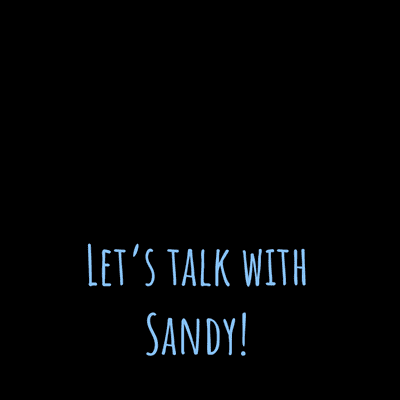 Let's talk with Sandy!