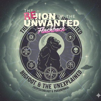 episode RE-Union of The Unwanted FLASHBACK EP: 22: Bigfoot, Cryptozoology & The Paranormal artwork