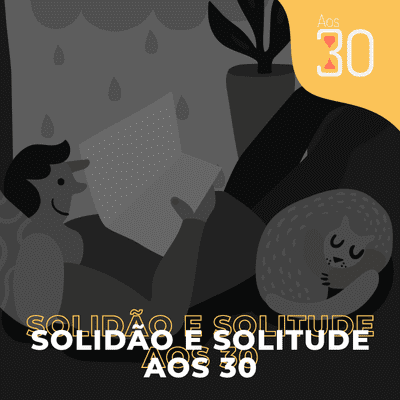 episode Aos 30 #25 - Solidão e Solitude Aos 30 artwork