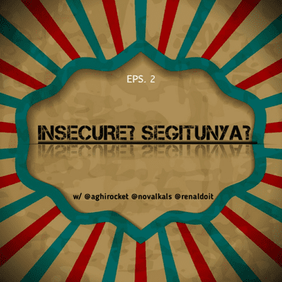 episode Eps. 2 - [EXPLICIT] - INSECURE? Segitunya? -bareng aghirocket, aldo, novalkals artwork
