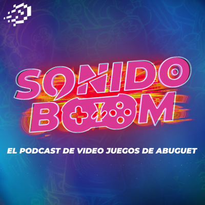 Sonido Boom - El podcast de video juegos de Abuguet