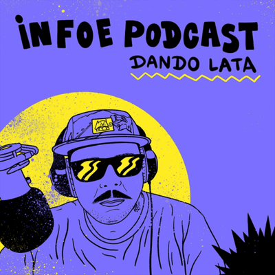 INFOE PODCAST "Dando Lata"