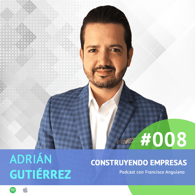 episode #008. Adrián Gutiérrez - Un modelo de negocios exitoso artwork