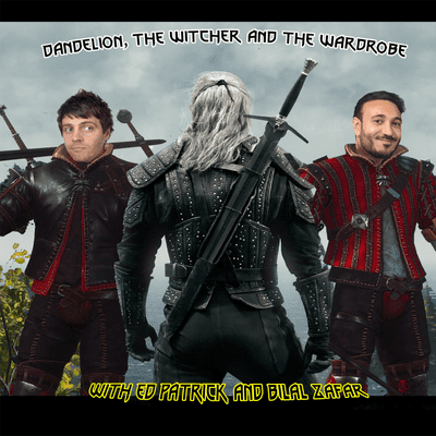 Dandelion, The Witcher and The Wardrobe