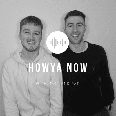 Howya Now with Matt and Pat