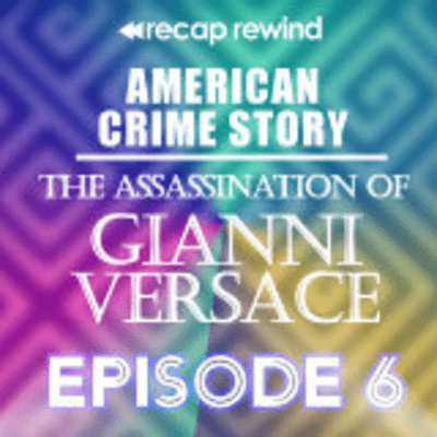 episode American Crime Story: The Assassination of Gianni Versace || Episode 06 | Recap Rewind artwork