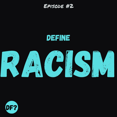 episode Episode 2 - Define Racism artwork