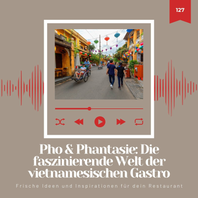 episode Pho & Phantasie: Die faszinierende Welt der vietnamesischen Gastronomie - Teil 1 artwork