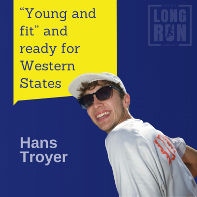 episode Young, Fit, and Ready for the Pain Cave at Western States 100: Hans Troyer’s Journey artwork