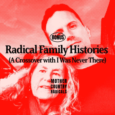 episode Bonus: Radical Family Histories (A Crossover with I Was Never There) artwork