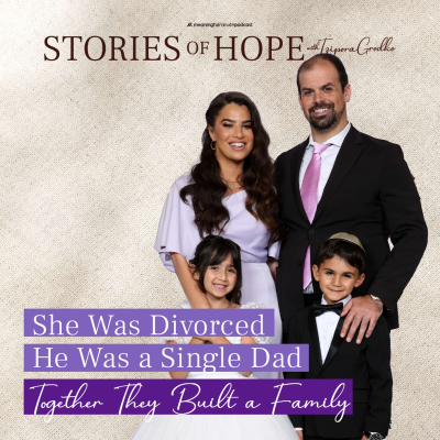 episode She Was Divorced. He Was a Single Dad: Together they Built a Family | Hannah & Danny Schuster | Stories of Hope with Tzipora Grodko artwork
