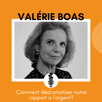 episode #3 - Comment dédramatiser notre rapport à l'argent ? avec Valérie Boas artwork