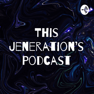 This Jeneration's Podcast