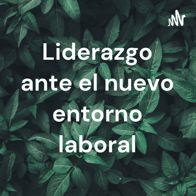 Liderazgo ante el nuevo entorno laboral