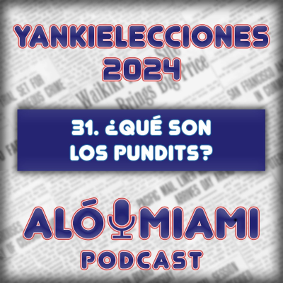 episode Especial Yankielecciones'24 - 31. ¿Qué son los Pundits? artwork