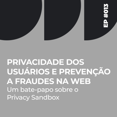 episode Episódio #013 - Privacidade dos usuários e prevenção a fraude na web artwork