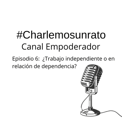 episode #charlemosunrato - Episodio 6: ¿trabajo independiente o en relación de dependencia? artwork