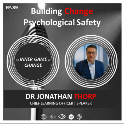 episode E89 - Building Change Psychological Safety - Podcast with Dr Jonathan Thorp artwork
