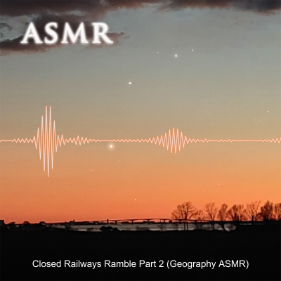 episode Closed Railways Ramble Part 2 (Geography ASMR) artwork