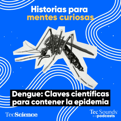 episode Ep. 124 - Dengue: Claves científicas para contener la epidemia global artwork
