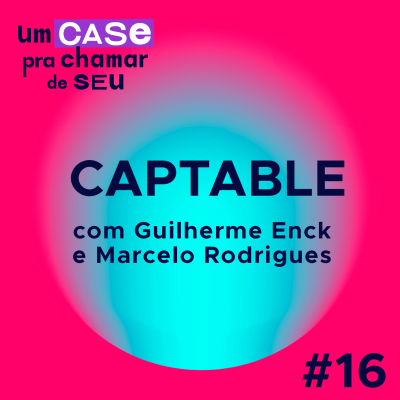 episode #16_ Case CapTable: a plataforma que democratiza o mercado de investimento em startups artwork