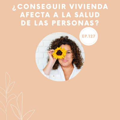 episode 127-¿Conseguir vivienda afecta a la salud de las personas? artwork