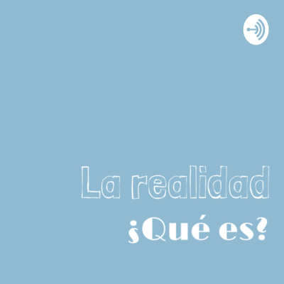 La realidad ¿Qué es?