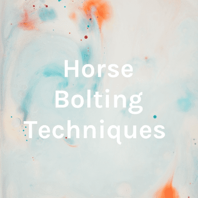 Horse Bolting Techniques