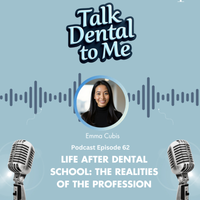episode 62. Life After Dental School: The Realities of the Profession with Emma Cubis, BoH @emma.cubis @talkdental.tome artwork
