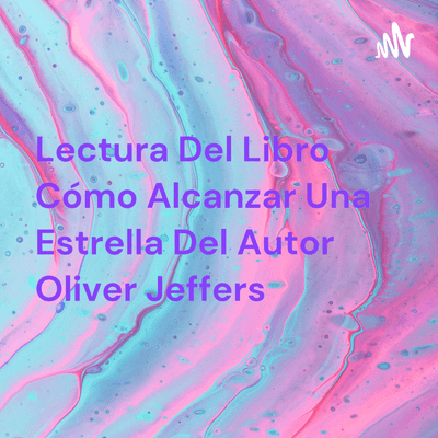 Lectura Del Libro Cómo Alcanzar Una Estrella Del Autor Oliver Jeffers