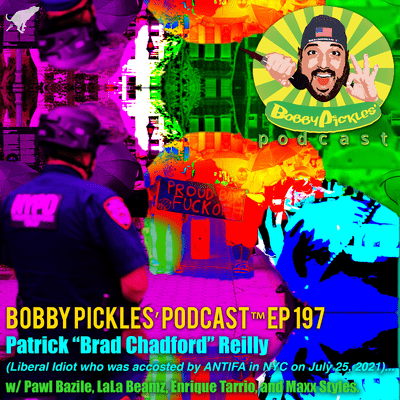 episode Patrick “Brad Chadford” Reilly (Libtard Assaulted by ANTIFA at NYC Rally), w/ Special Guests: PawL BaZiLe, LaLa Beamz, Enrique Tarrio, Maxx Styles | Bobby Pickles’ Podcast™️ Ep 197 artwork