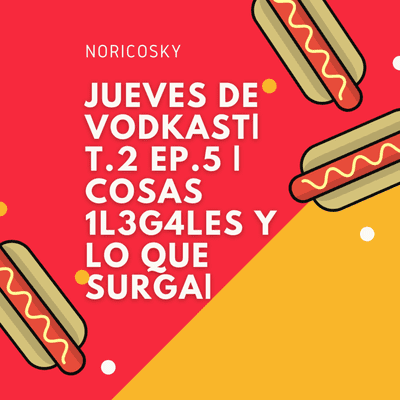 episode Jueves de Vodkast| T.2 EP.5 | Cosas 1l3g4les y lo que surga| artwork