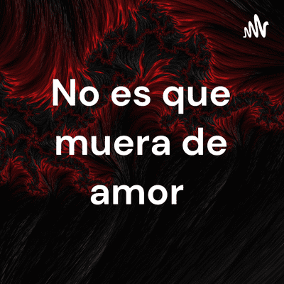 No es que muera de amor