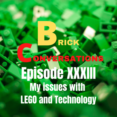 episode My Issue with LEGO and Technology-Brick Conversations Episode XXXIII artwork