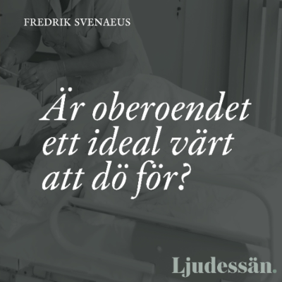 episode Ljudessä: Är oberoendet ett ideal värt att dö för? av filosofen Fredrik Svenaeus artwork