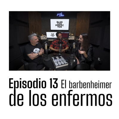 episode Blancos Perfectos | T2E13: EL BARBENHEIMER DE LOS ENFERMOS artwork