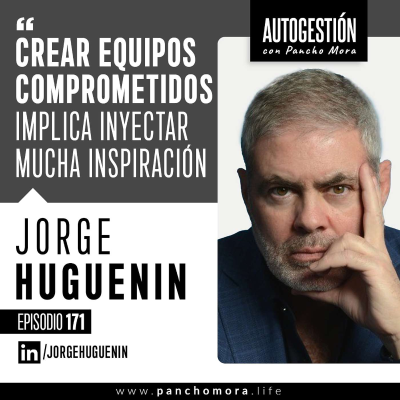 episode #171 Jorge Huguenin - Crear equipos comprometidos implica inyectar mucha inspiración. artwork