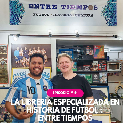 episode #41 Libreria ENTRE TIEMPOS: El Paraíso Literario para los Amantes del Fútbol, la Historia y la Cultura artwork