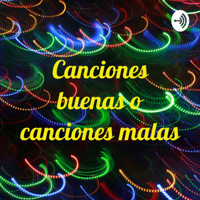 Canciones buenas o canciones malas